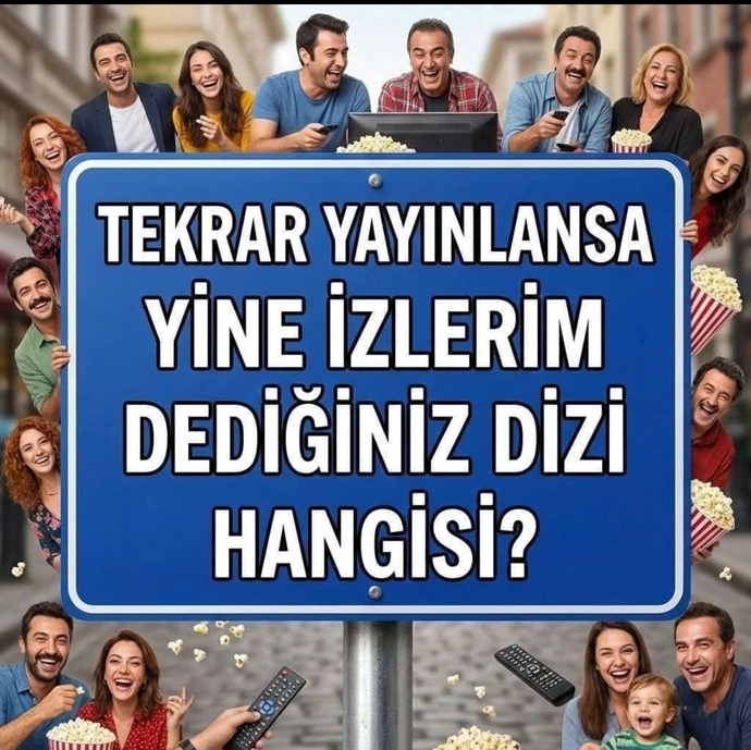 Tekrar yayınlansa yine izlerim dediğiniz dizi hangisidir?