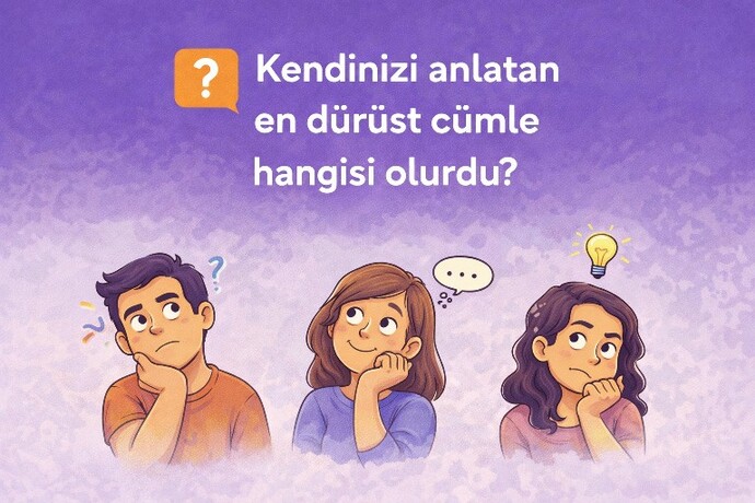 Kendinizi anlatan en dürüst cümle ne olurdu?