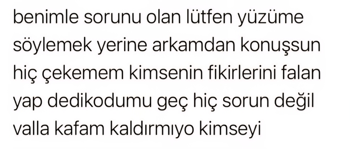 Sizinle sorunu olanların bunu yüzünüze söylemesini mi yoksa susmasını mı tercih edersiniz?