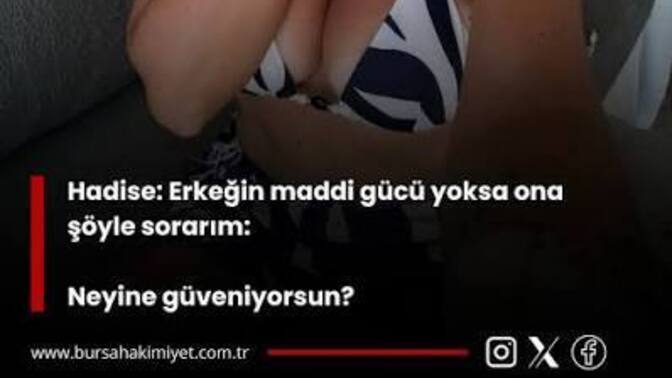 Hadise'nin sorusunu sorayım neyinize güveniyorsunuz?