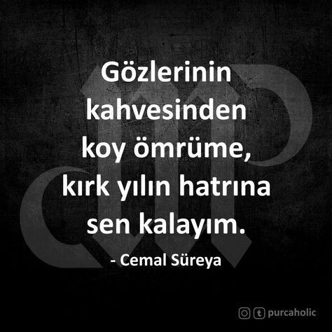 Gözlerinin kahvesinden koy ömrüme, kırk yıl hatırına sen kalayım dediğiniz biri var mı?