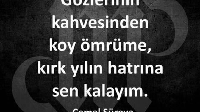 Gözlerinin kahvesinden koy ömrüme, kırk yıl hatırına sen kalayım dediğiniz biri var mı?