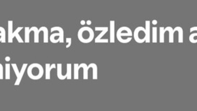 Özlediğiniz ama gidemeyeceginiz biri var mı?