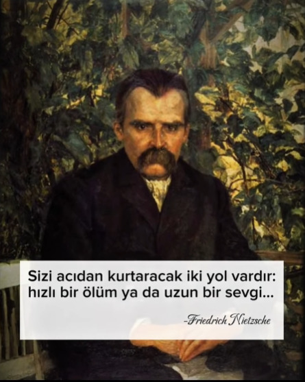 Sizi acıdan kurtaracak formülü Nietzsche söylüyor. Sizce bu sözünde haklımı ve bu konuda siz ne düşünüyorsunuz?