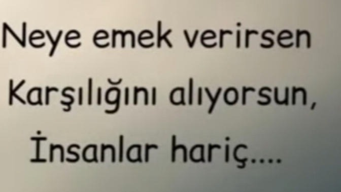 Emek verdiğin şeylerin karşılığını alabildin mi?
