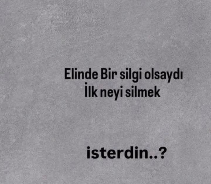 Elinizde sihirli bir silgi olsa hayattaki ilk hangi hatayı silmek isterdiniz?