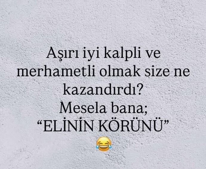 Aşırı iyi kalpli olmak size ne kazandırdı?