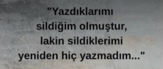 Sildiklerini yeniden yazdın mı hiç?