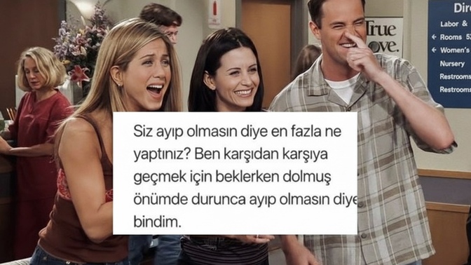 Sırf ayıp olmasın diye en son ne yapmıştınız?