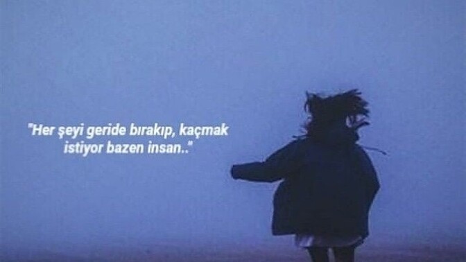 Herşeyi geride bırakıp kaçmak istediğin oluyor mu?