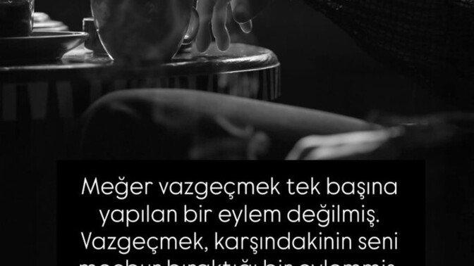 Hiç vazgeçmeye mecbur bırakıldınız mı?