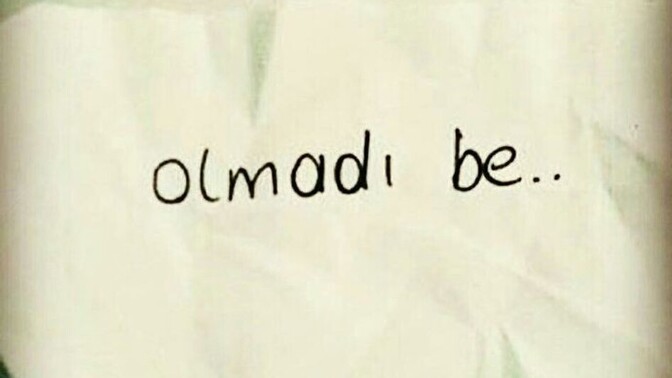 "Olmadı bee" dediğiniz bişe yaşadınız mı?