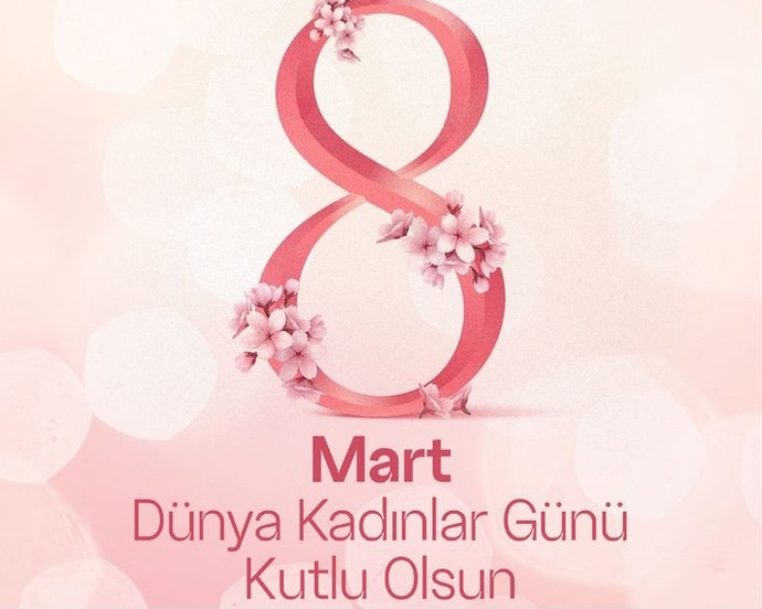 8 Mart Dünya Kadınlar gününüz kutlu olsun, kadınlar gününü kutladınız mı?