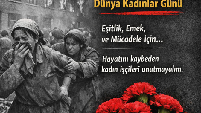 8 Mart  Dünya Kadınlar Günü neden sadece bir kutlama değil de acı bir hatırlayış olarak görülmeli?