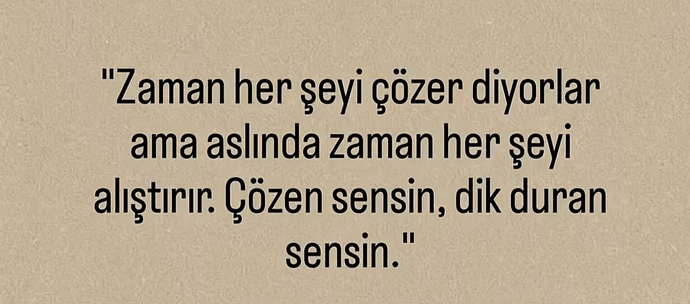Zaman mıdır herşeyi çözen, yoksa sen mi?