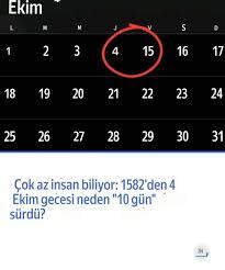 1582 yılının Ekim ayında 10 günün kaybolduğunu biliyor muydunuz (4 Ekim gecesi herkes uyudu ama Sabah olduğunda 15 ekime uyandılar?
