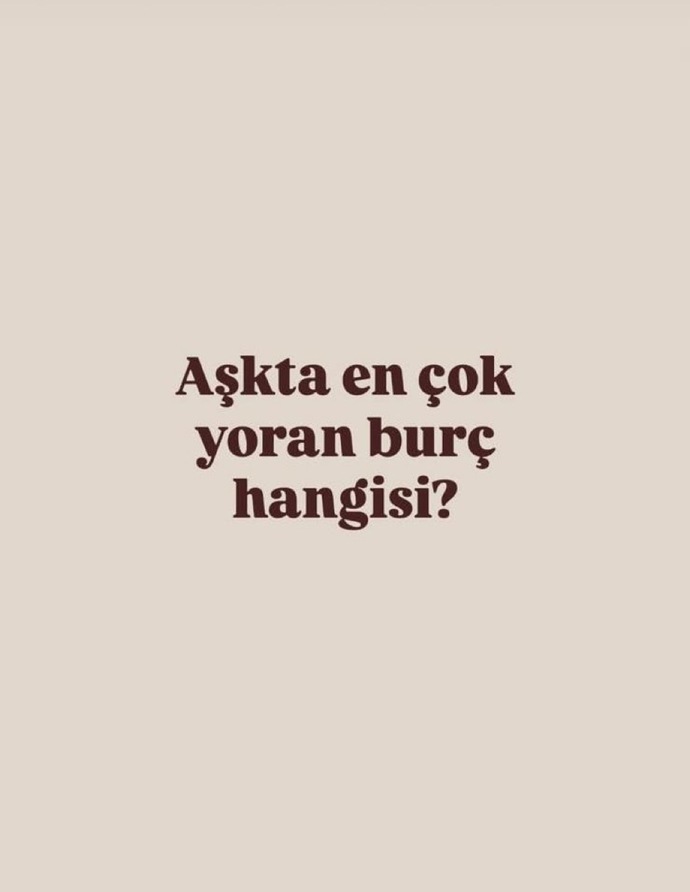 Sizce aşkta yoran burç hangisi?