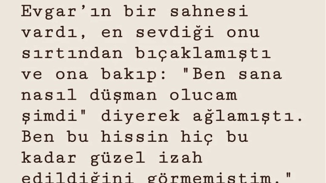 Ben sana nasıl düşman olacağım şimdi, dediğiniz biri var mı?