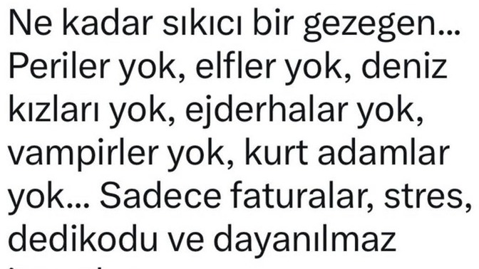 Sizce bu gezegen gerçekten sıkıcı mı yoksa biz mi yanlış yaşıyoruz?