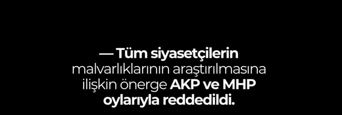 Tüm siyasetçilerin mal varlığının araştırılması neden AKP ve MHP oylarıyla reddedildi, sizce asıl sorun ne?