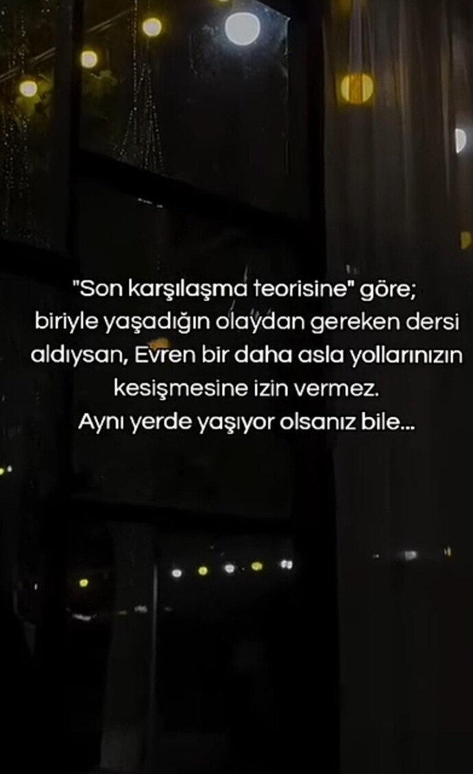 Ayrıldığınız , ders aldığınız kişiyle yollarınız tekrar kesişti mi?
