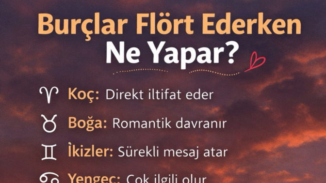 Burcunuza göre flört ederken ne yaparsınız?