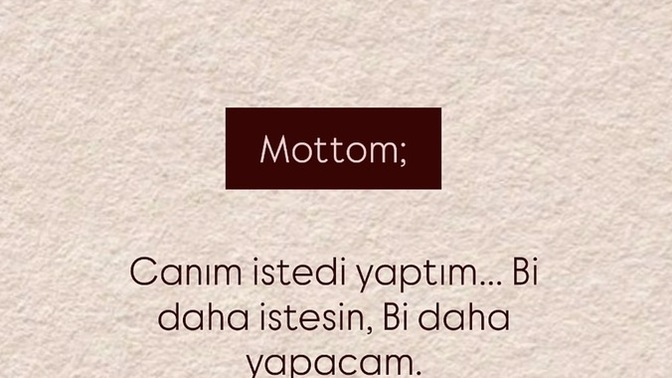 Sizin hayat mottunuz ne, sizi en çok motive eden o tek cümle nedir?