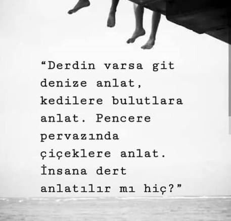 Dertlerinizi kime anlatırsınız?