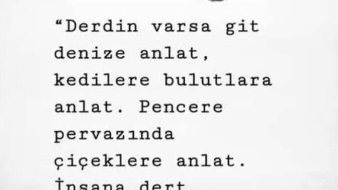 Dertlerinizi kime anlatırsınız?