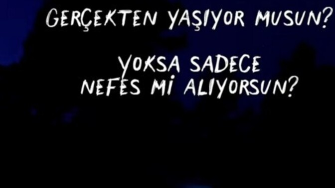 Gerçekten yaşıyor musun bu hayatı yoksa sadece nefes mi alıyorsun?