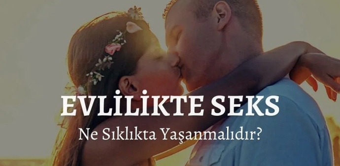 Evlilikte haftada 3 kez cinsellik ilişkiyi canlı tutmak için yeterli mi?