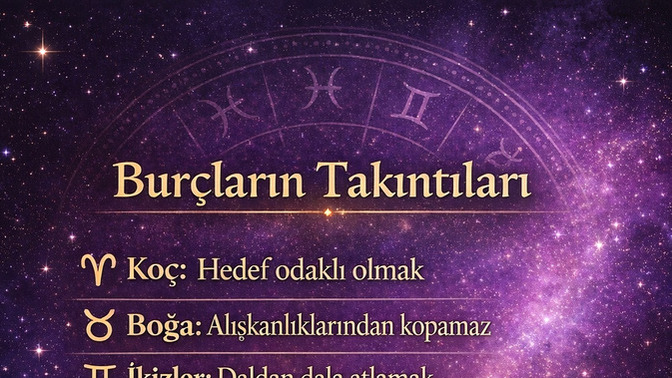 Burcunuza göre takıntılarınız neler?