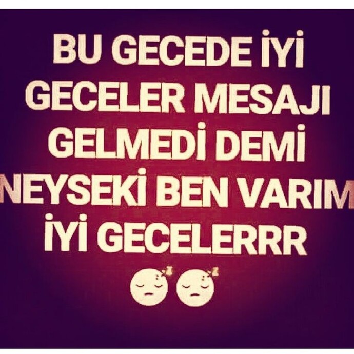 İyi geceler mesajı gelmiyor dimi size de?