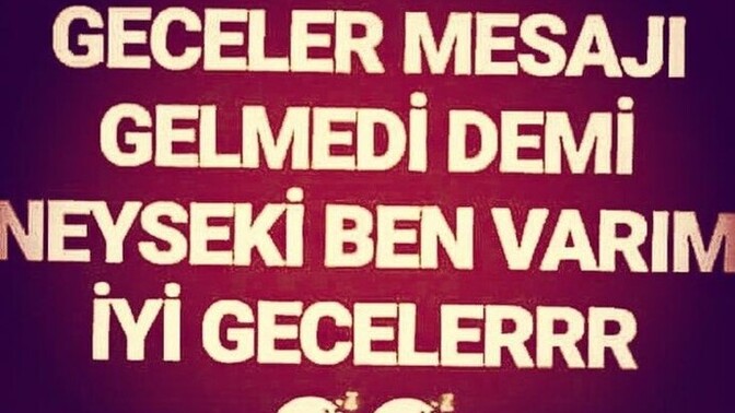 İyi geceler mesajı gelmiyor dimi size de?
