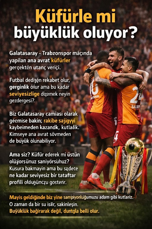 Galatasaray Trabzonspor maçındaki ana avrat küfürler taraftarın büyüklüğünü mü gösteriyor?
