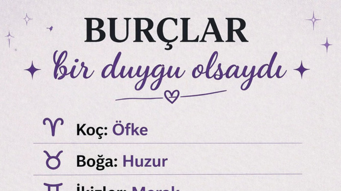 Burcuna göre bir duygu olsaydın hangisi olurdun?