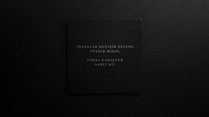 İnsanlar değişir diyene inanır mısın, yoksa karakter sabit mi?