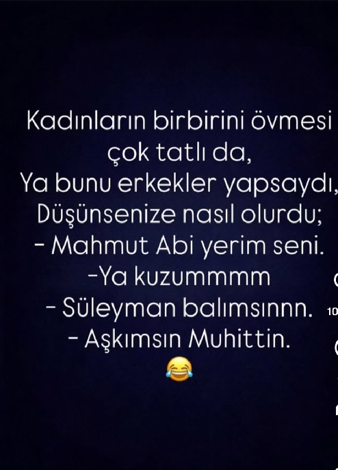 Erkekler kadınlar gibi birbirini övseydi nasıl olurdu?