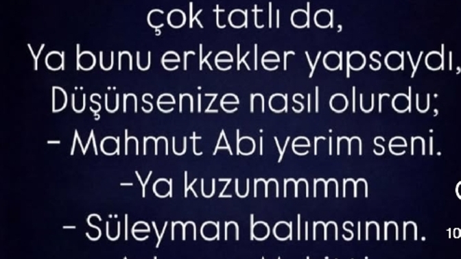 Erkekler kadınlar gibi birbirini övseydi nasıl olurdu?