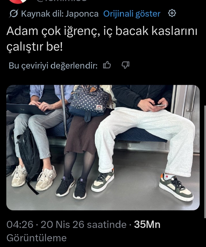 Böyle oturan erkeklerin amacı ne, çok görgüsüzce ve bencilce değil mi?