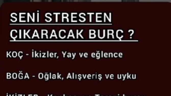 Seni stresten çıkaracak burç hangisiymiş?
