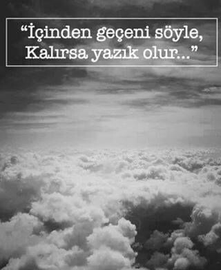İçinden geçeni hep söyler misin?
