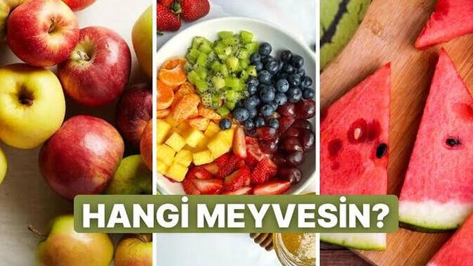 Bir meyve olsan hangisi olurdun?