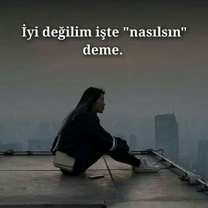 Nasılsın diyene, ne cevap veriyorsun?