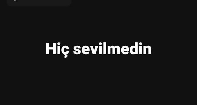 Benim gibi kimse tarafından çocukluktan beri sevilmeyen var mı?