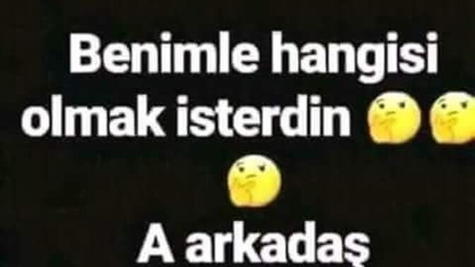 Benimle hangisi olmak isterdin 😄?