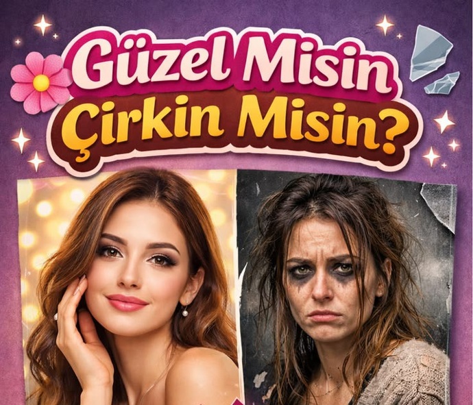 Güzel misin , Çirkin misin 😄?