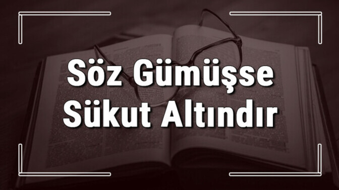 Söz gümüşse sükut altın mıdır?