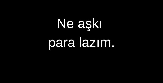 Ne aşkı para lazım diyor musunuz yoksa para her zaman aşktan önce mi gelir?
