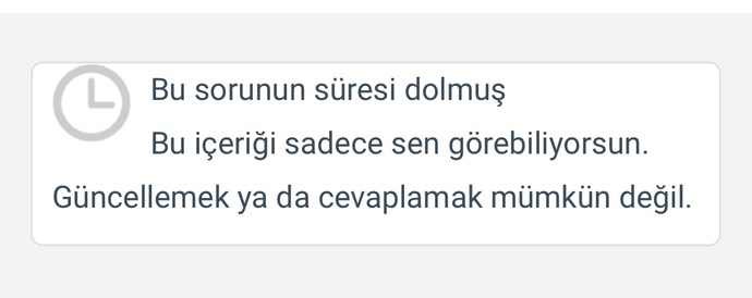 3 gün önce yazdığım sorunun süresi dolmuş eic veremiyorum yorum yapamıyorum ne demek oluyor bu?